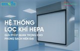 Hệ Thống Lọc Khí HEPA – Giải Pháp Quan Trọng Cho Phòng Sạch Hiện Đại